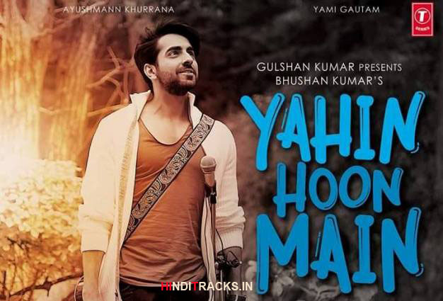 Yahin Hoon Main Hindi Lyrics Ayushmann Khurrana Yami Gautam