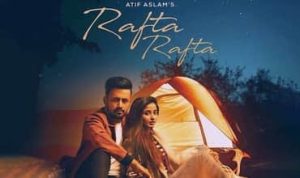 rafta rafta lyrics in Hindi sung by atif aslam